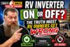 RV Inverter On or Off? The Truth Most RV Owners Get WRONG